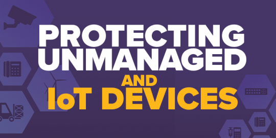 Protecting Unmanaged and IoT Devices